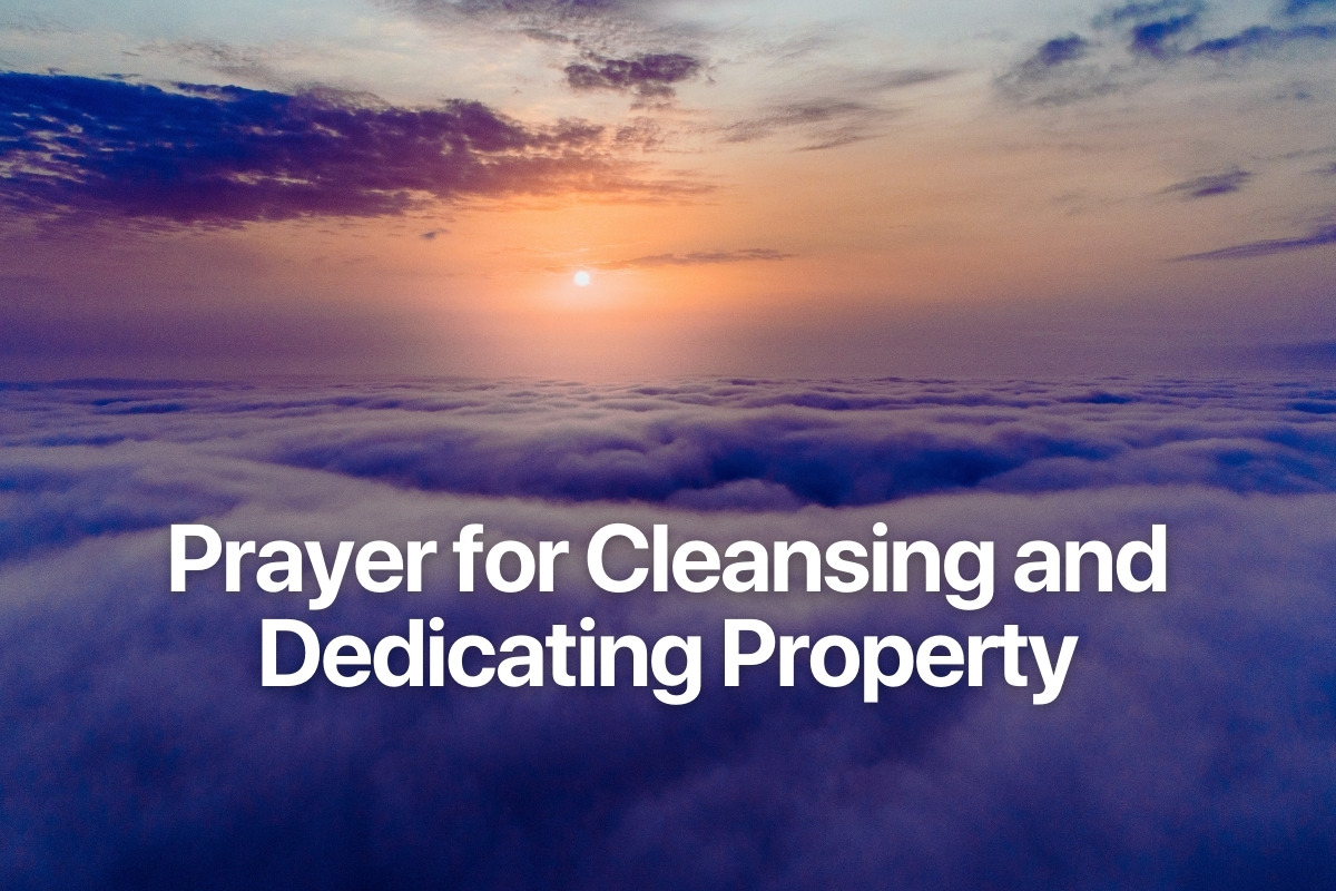 Prayer for Cleansing and Dedicating Property