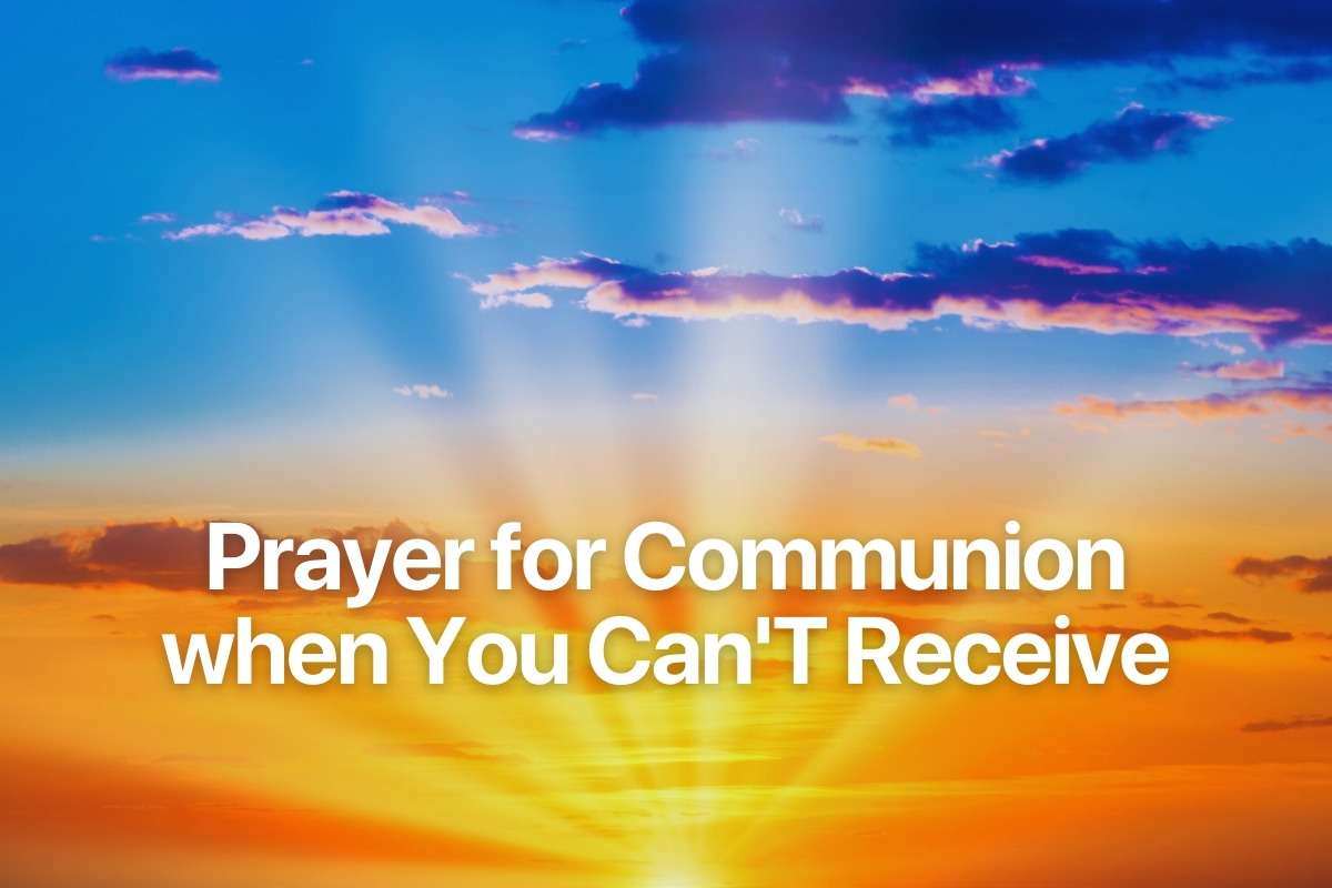 Prayer for Communion when You Can'T Receive