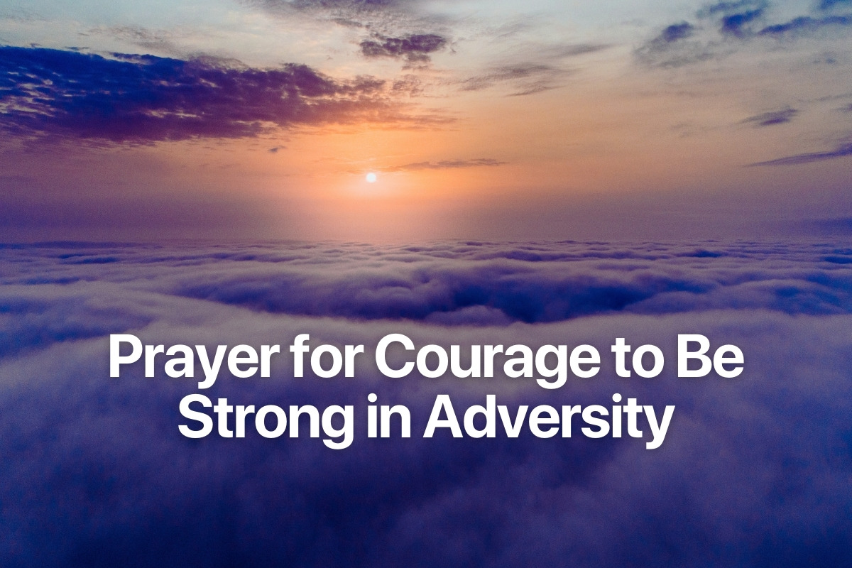 Prayer for Courage to Be Strong in Adversity