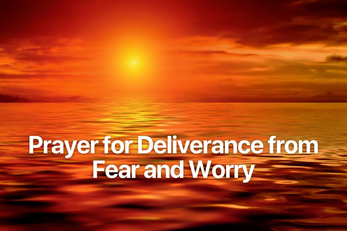 Prayer for Deliverance from Fear and Worry