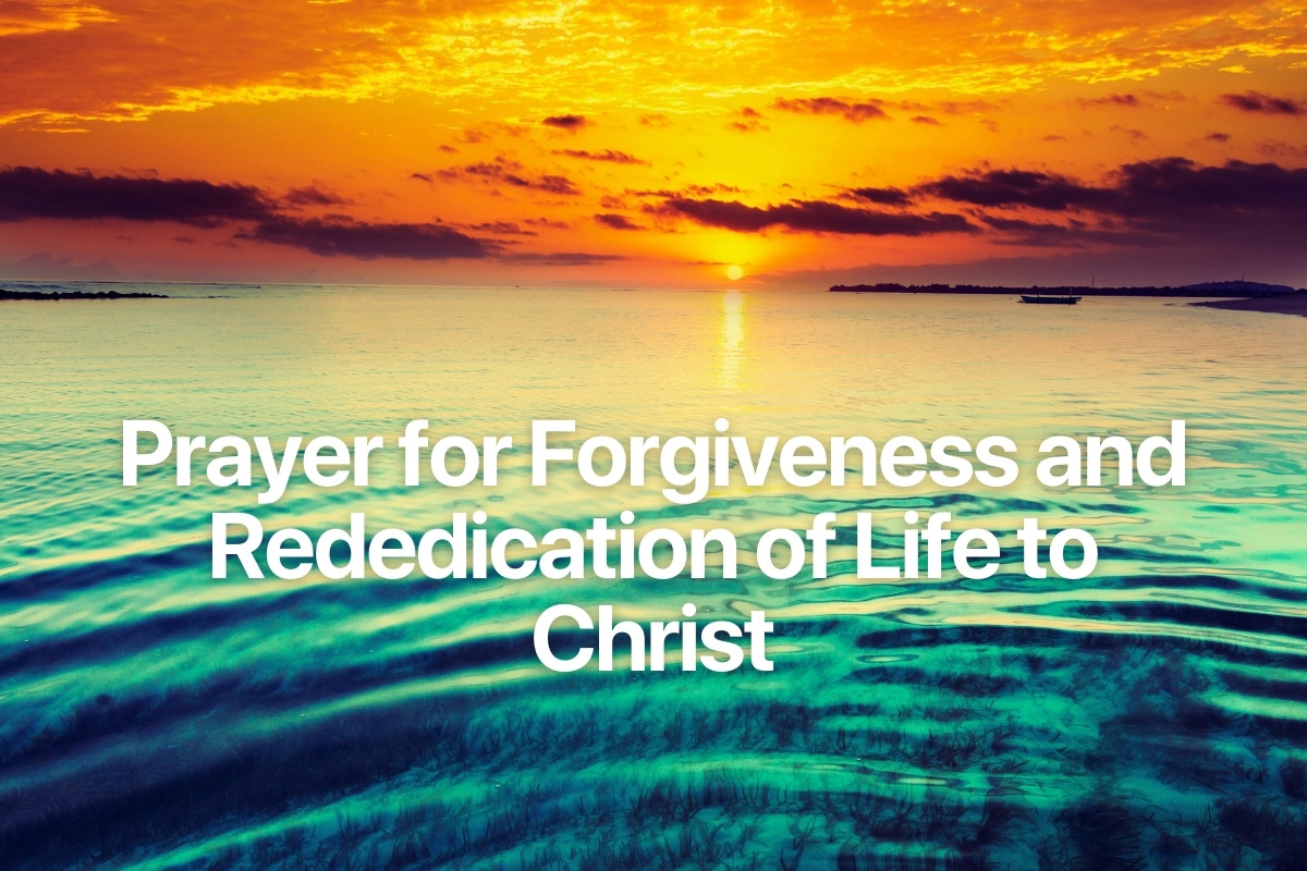 Prayer for Forgiveness and Rededication of Life to Christ