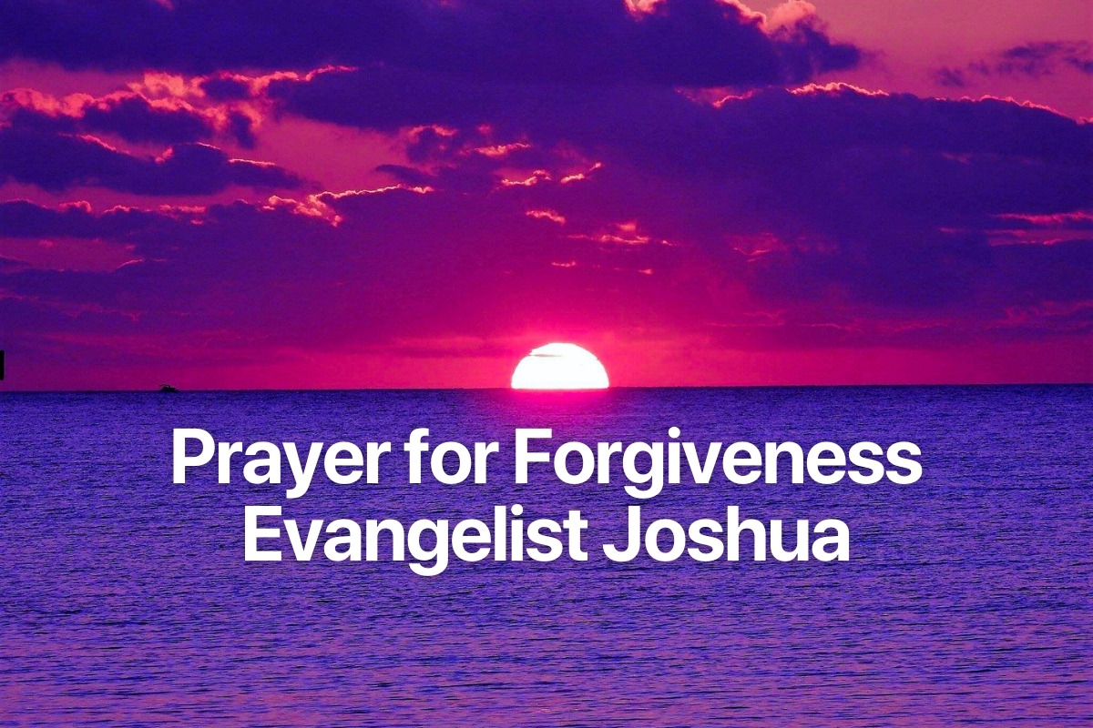 Prayer for Forgiveness Evangelist Joshua