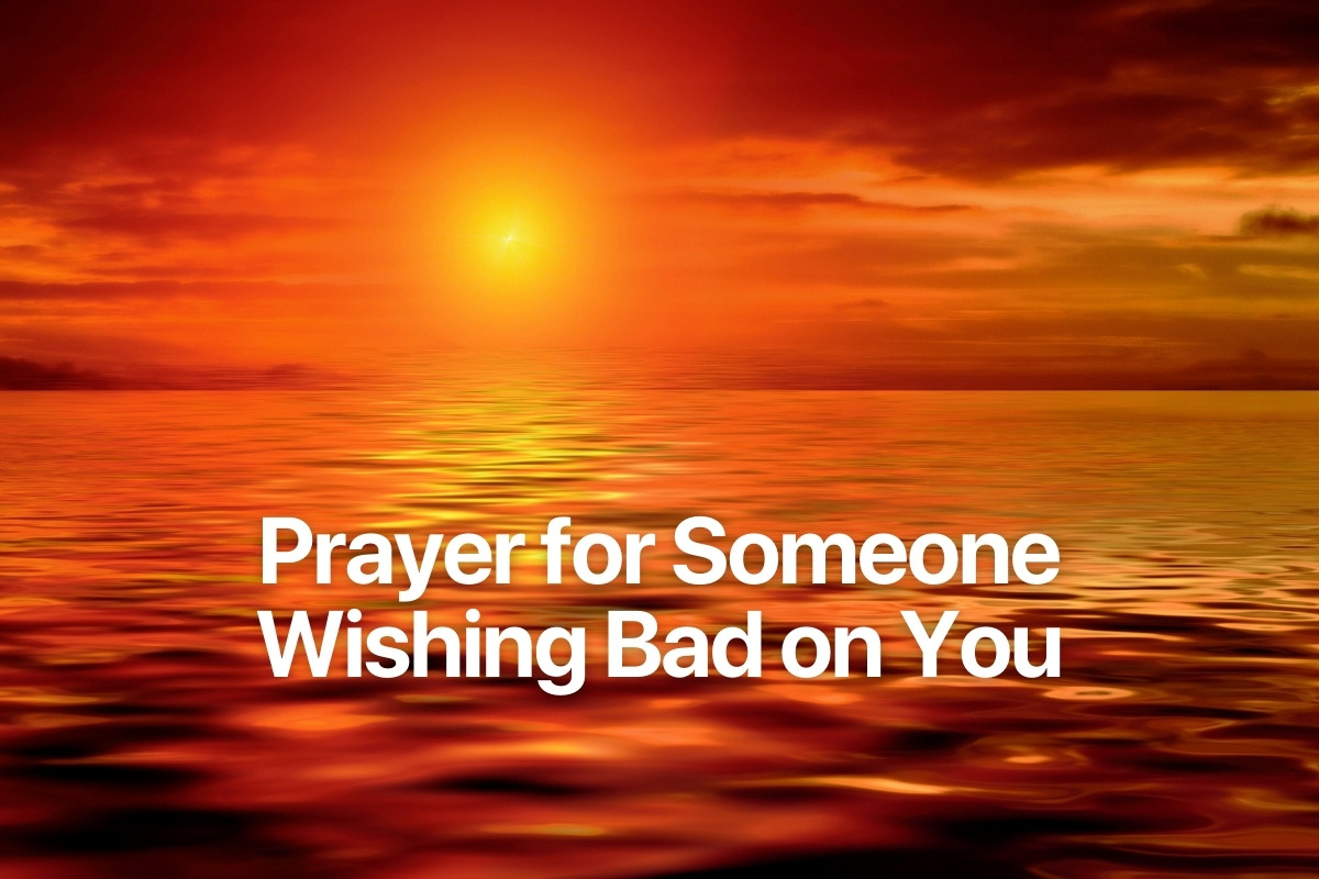 Prayer for Someone Wishing Bad on You