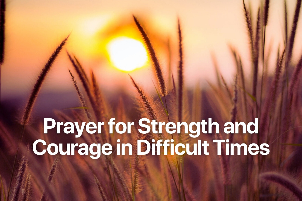 Prayer for Strength and Courage in Difficult Times