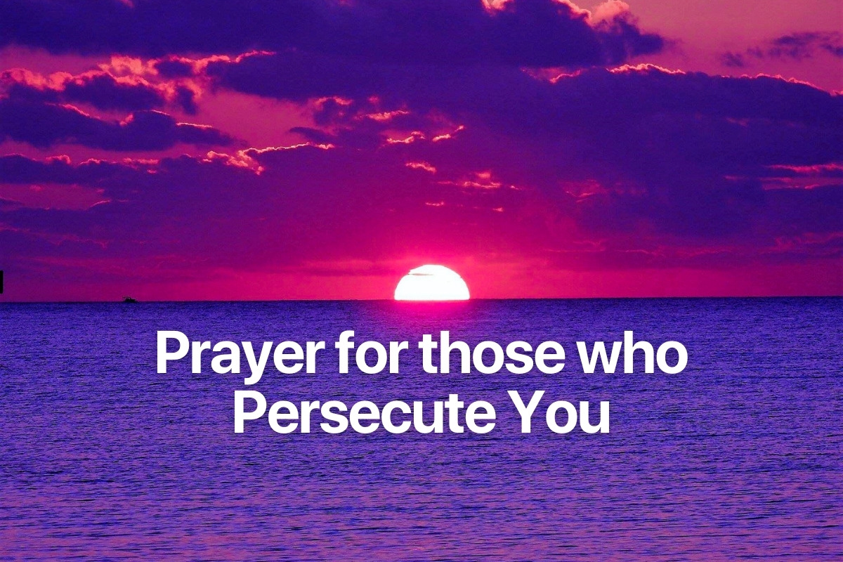 Prayer for those who Persecute You