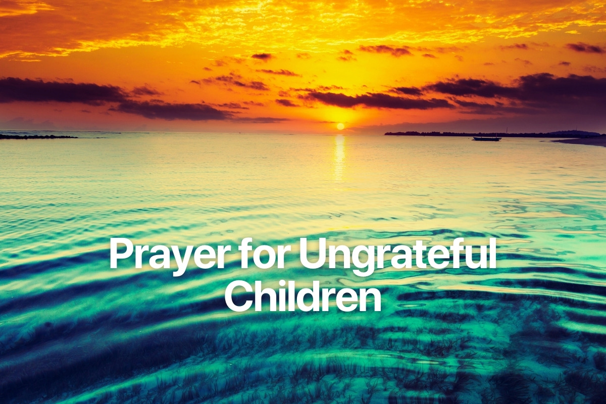Prayer for Ungrateful Children