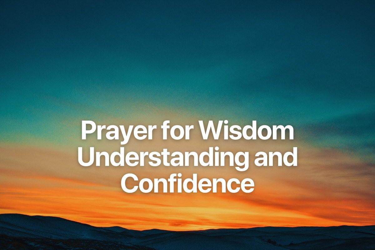 Prayer for Wisdom Understanding and Confidence