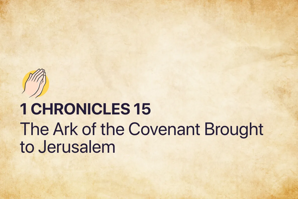 1 Chronicles 15: The Ark of the Covenant Brought to Jerusalem