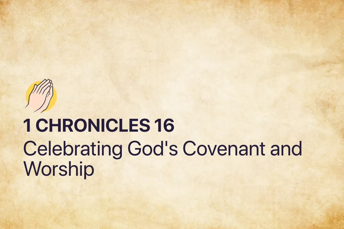 1 Chronicles 16: Celebrating God's Covenant and Worship