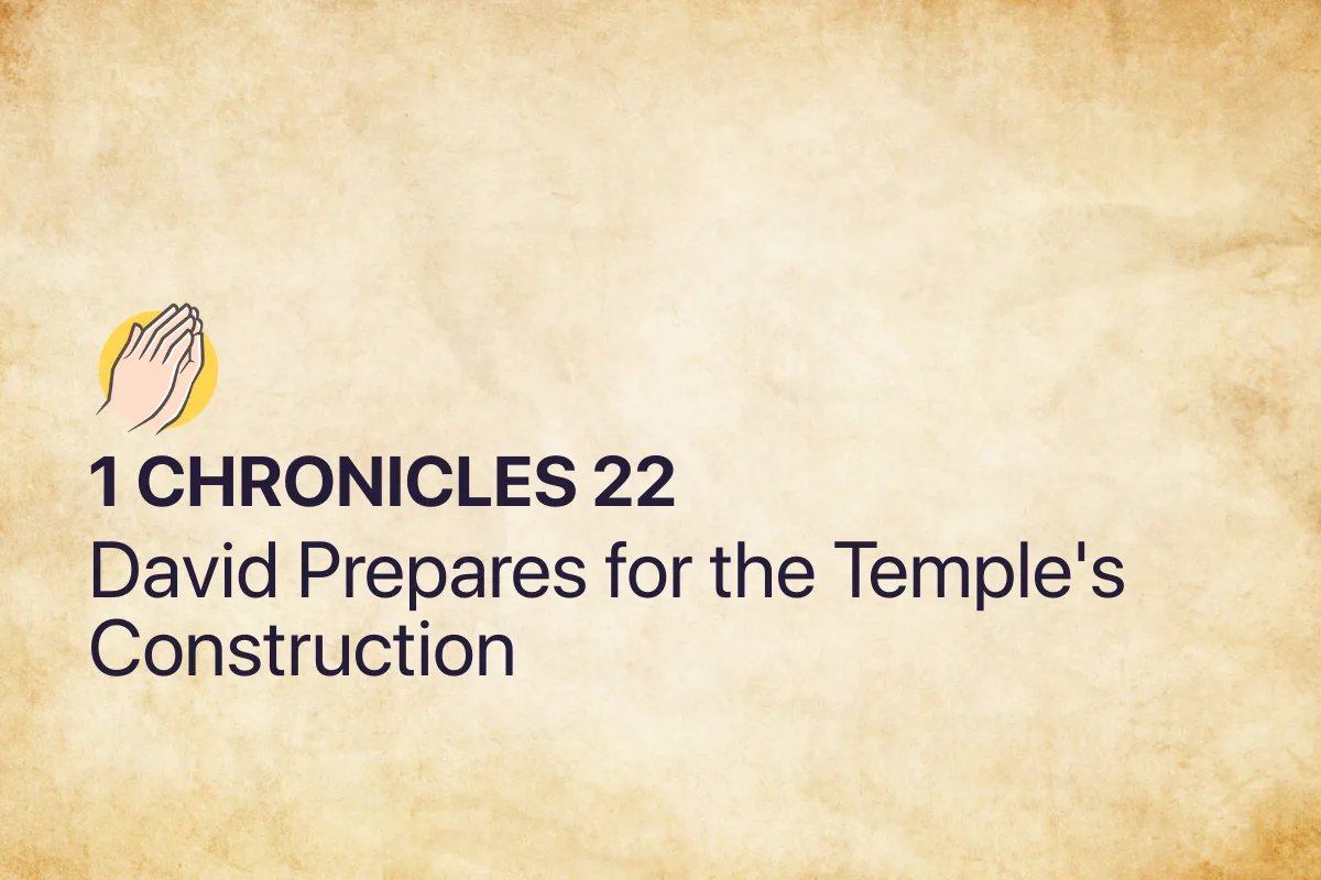 1 Chronicles 22: David Prepares for the Temple's Construction