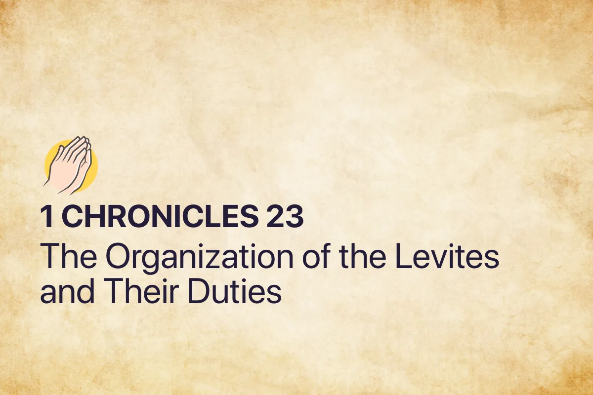 1 Chronicles 23: The Organization of the Levites and Their Duties