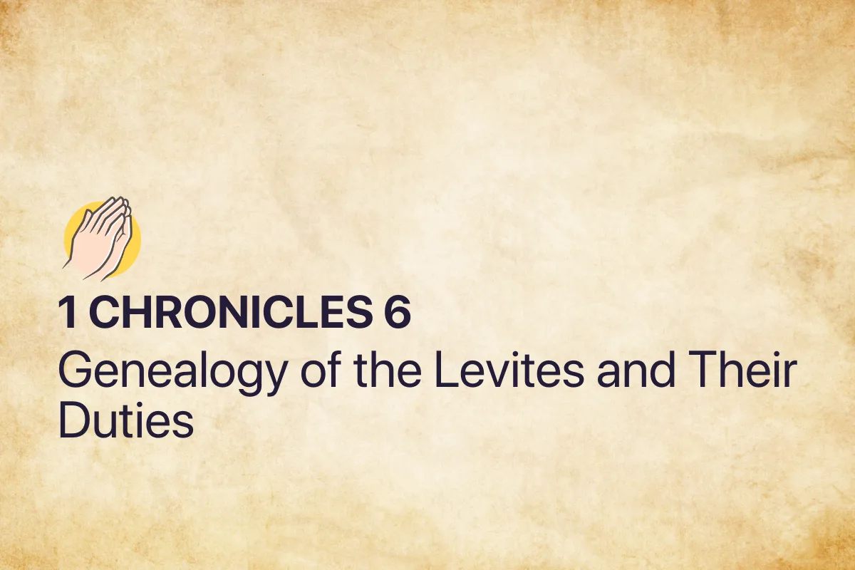 1 Chronicles 6: Genealogy of the Levites and Their Duties
