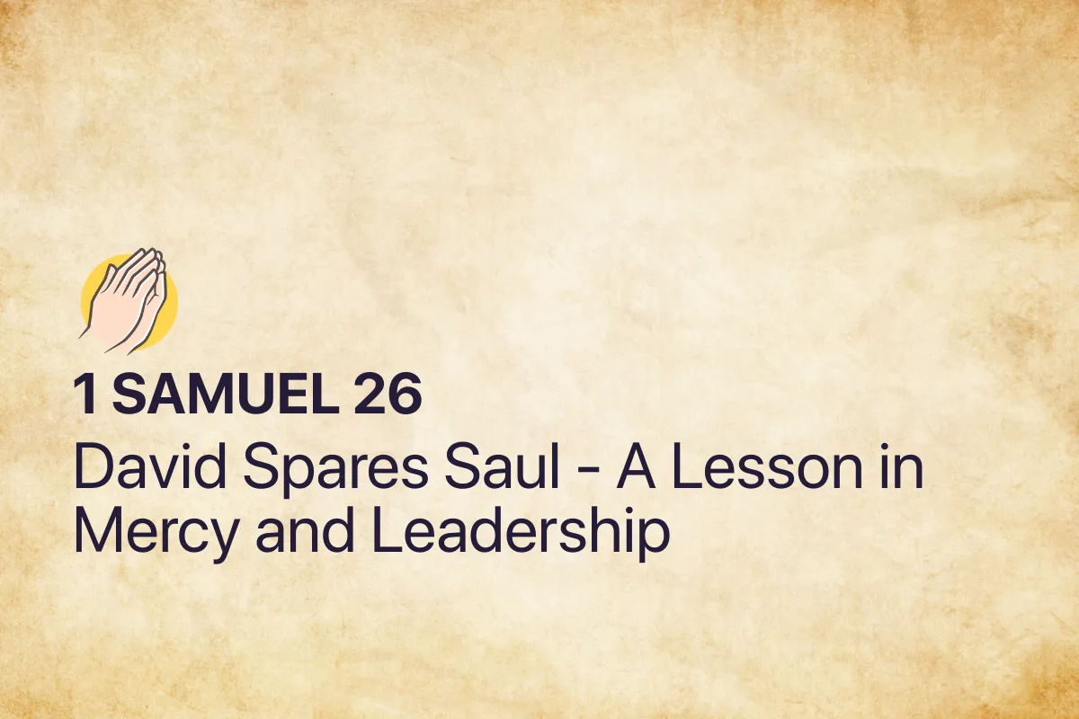 1 Samuel 26: David Spares Saul - A Lesson in Mercy and Leadership