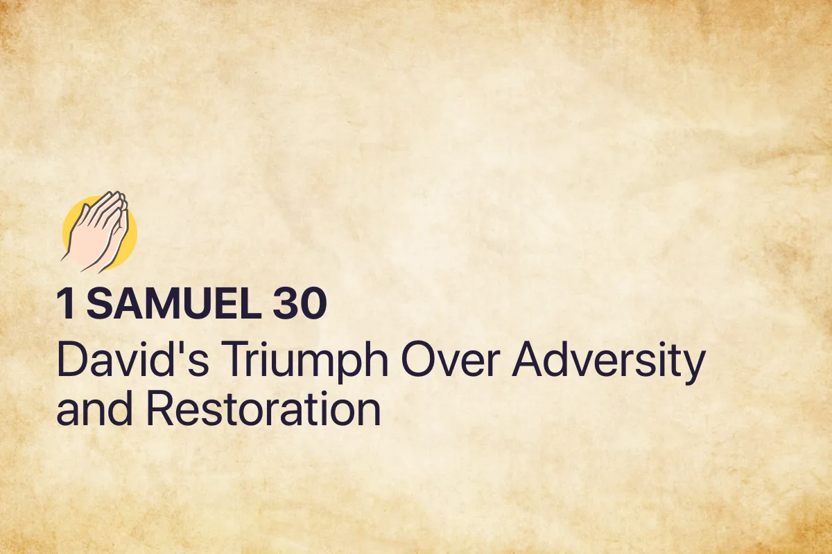 1 Samuel 30: David's Triumph Over Adversity and Restoration
