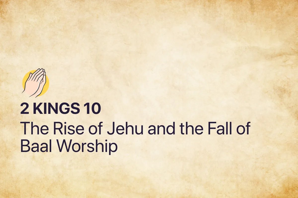 2 Kings 10: The Rise of Jehu and the Fall of Baal Worship