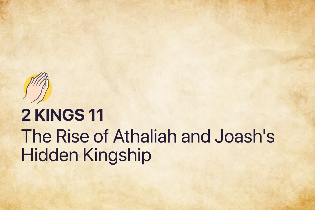 2 Kings 11: The Rise of Athaliah and Joash's Hidden Kingship