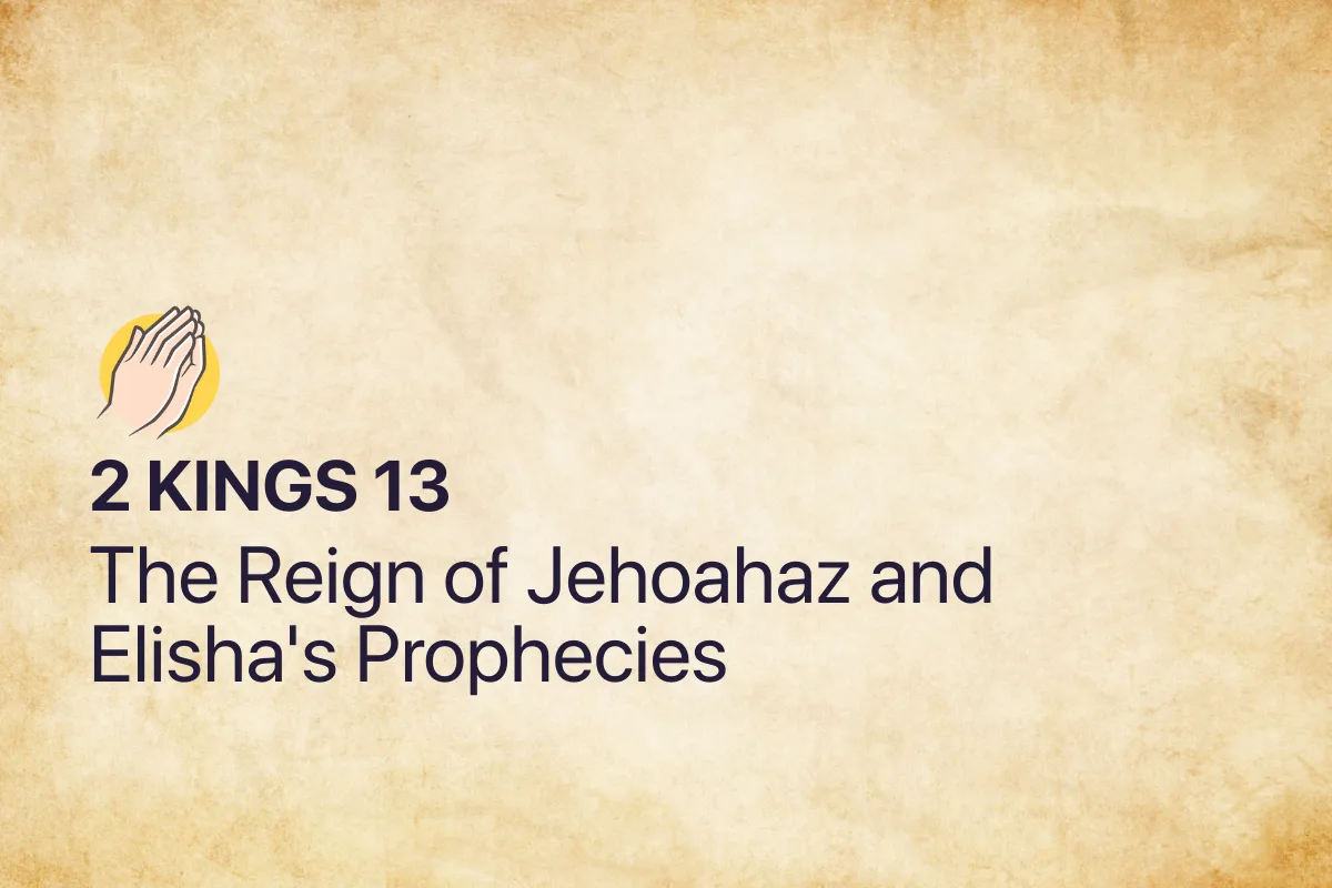 2 Kings 13: The Reign of Jehoahaz and Elisha's Prophecies