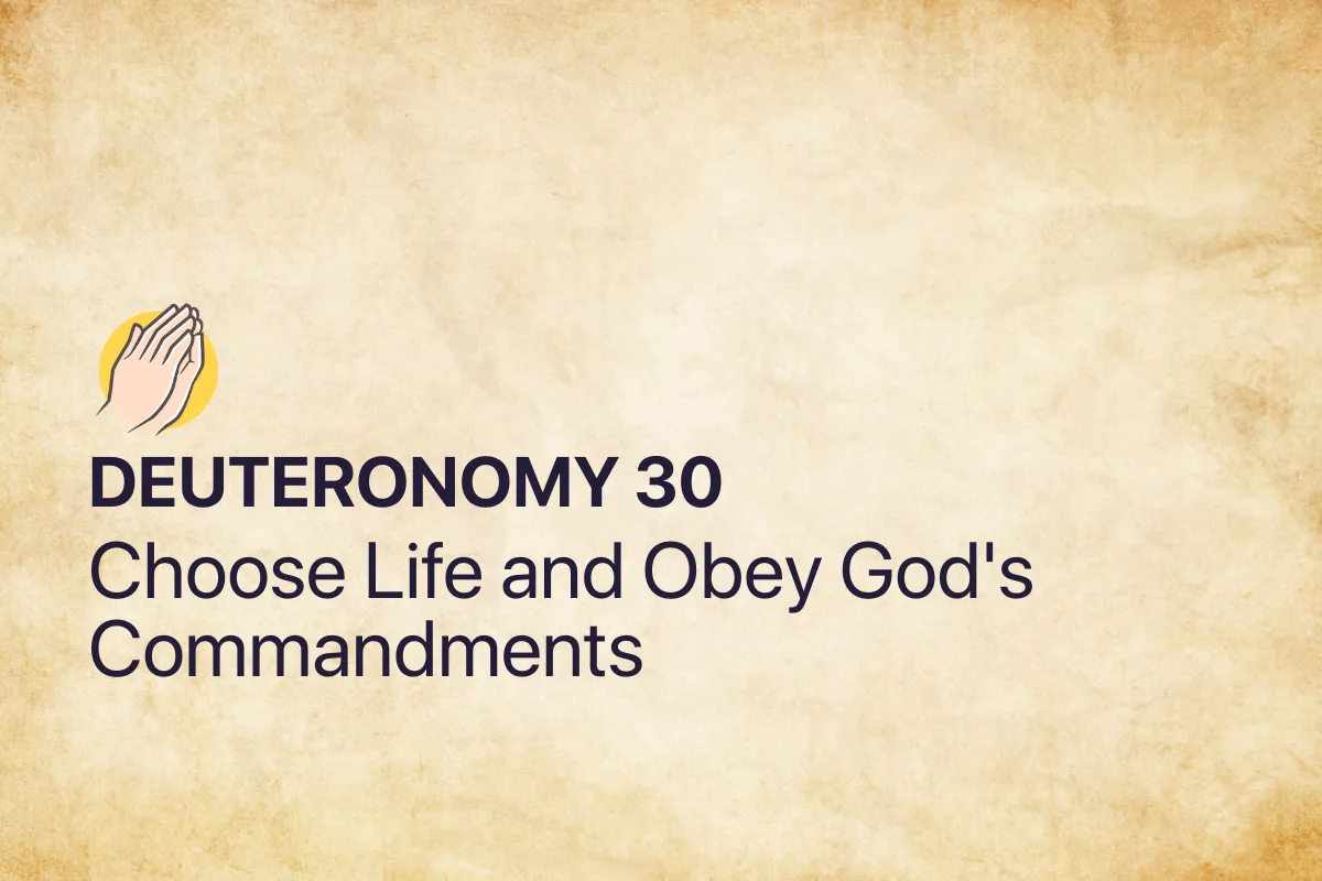 Deuteronomy 30: Choose Life and Obey God's Commandments