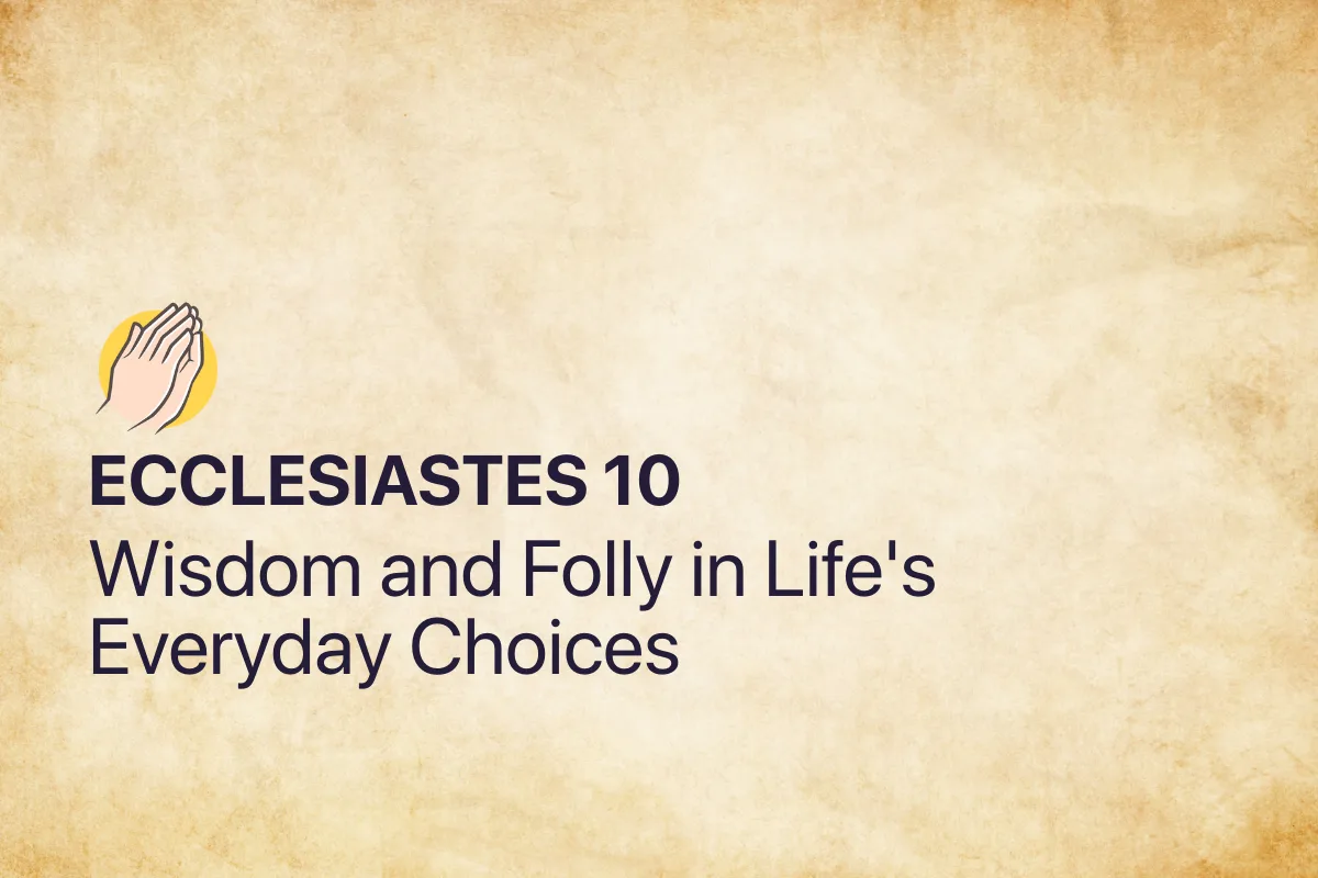 Ecclesiastes 10: Wisdom and Folly in Life's Everyday Choices