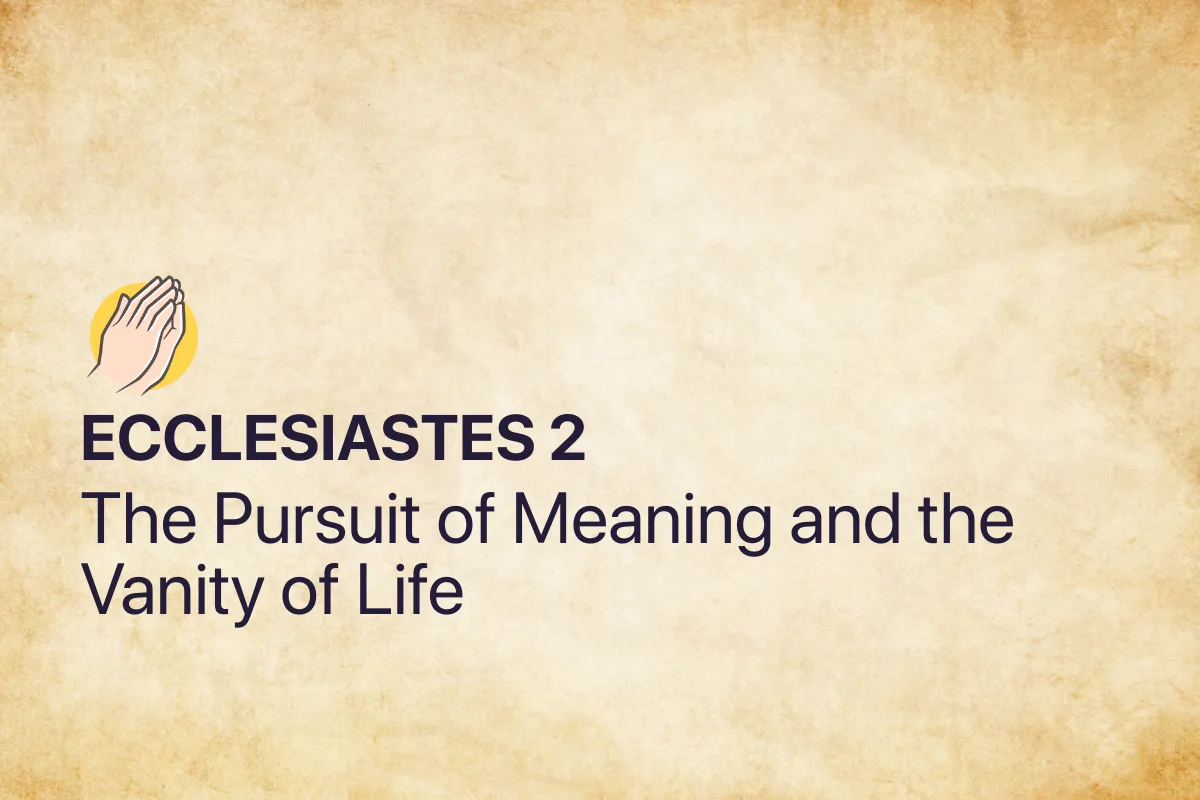 Ecclesiastes 2: The Pursuit of Meaning and the Vanity of Life