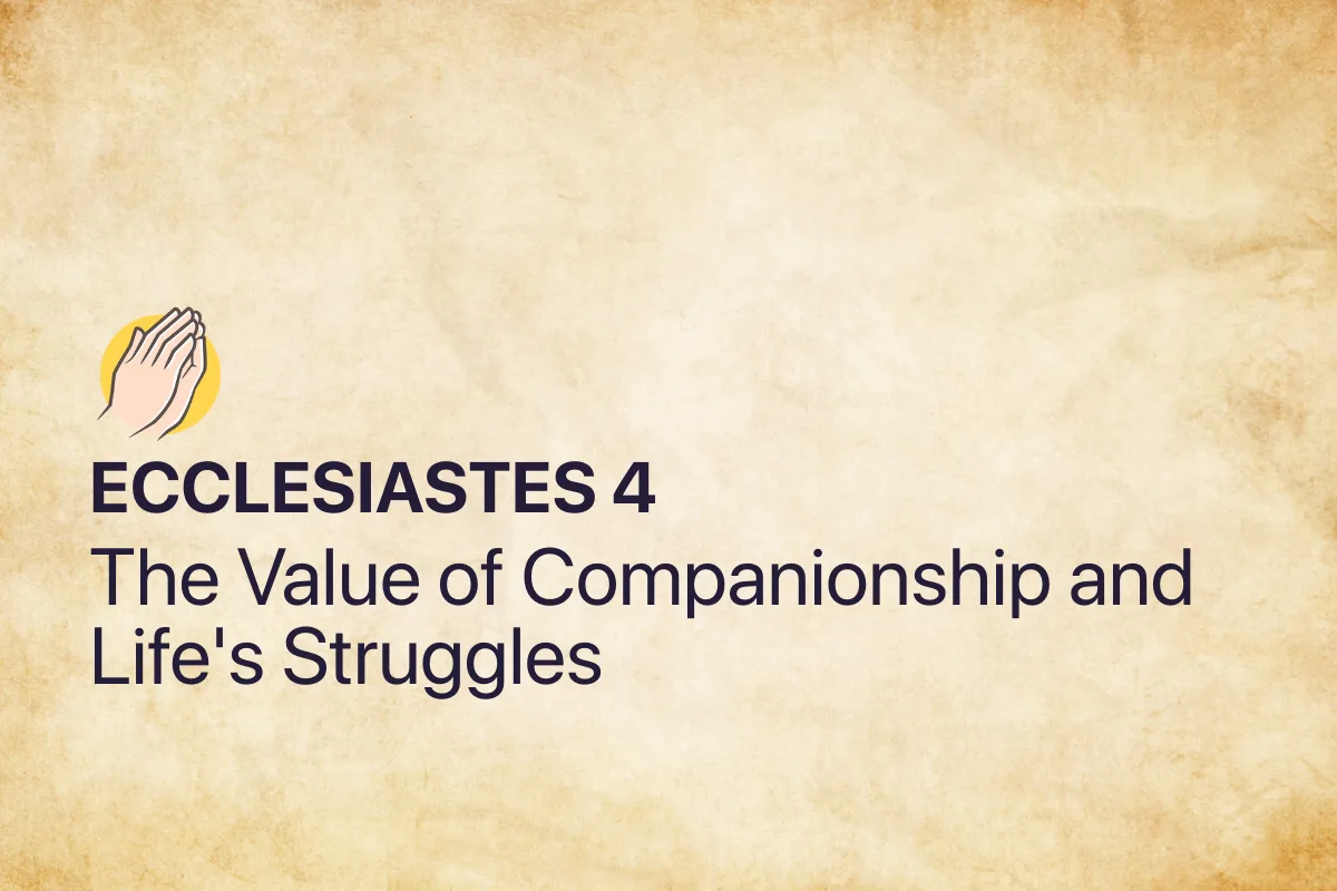 Ecclesiastes 4: The Value of Companionship and Life's Struggles