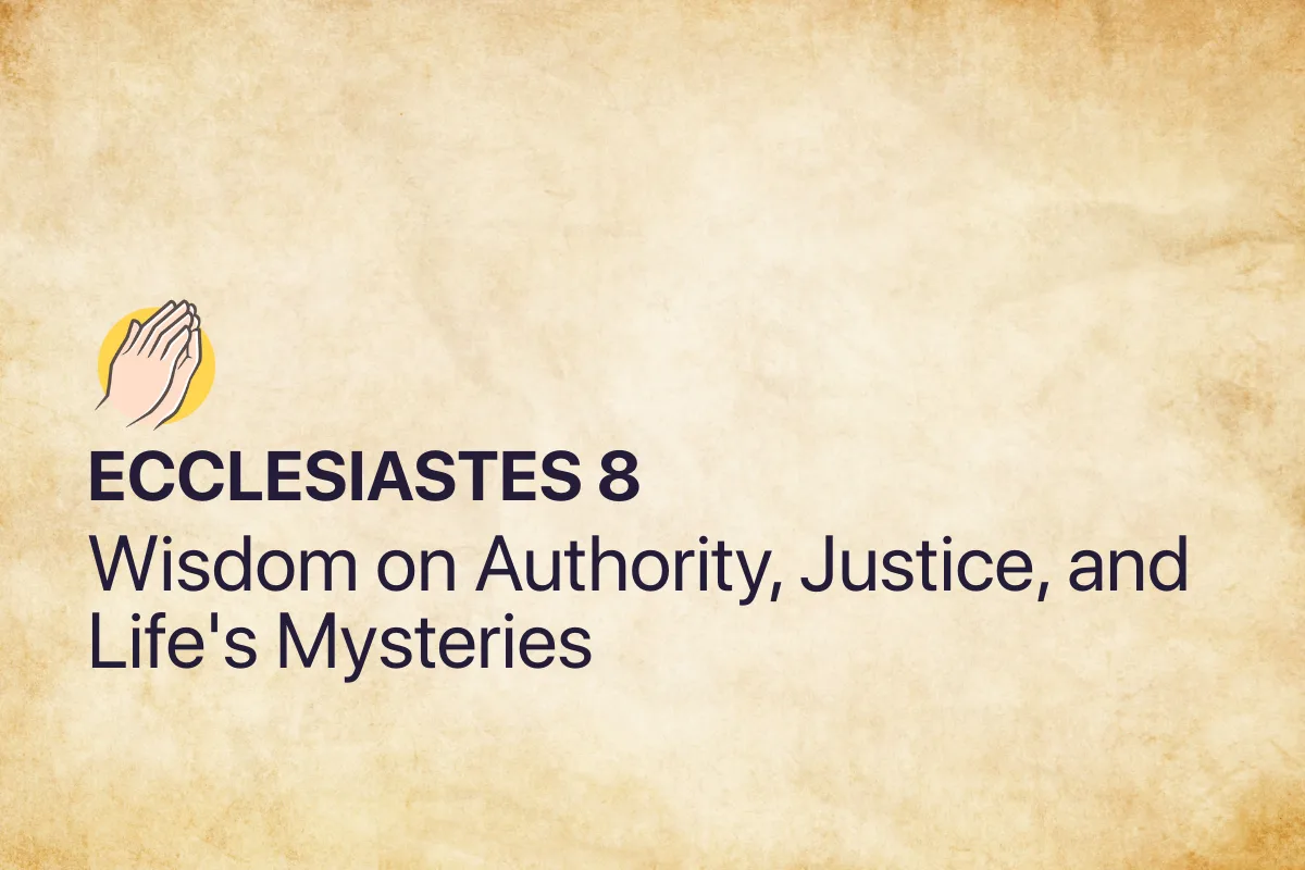 Ecclesiastes 8: Wisdom on Authority, Justice, and Life's Mysteries