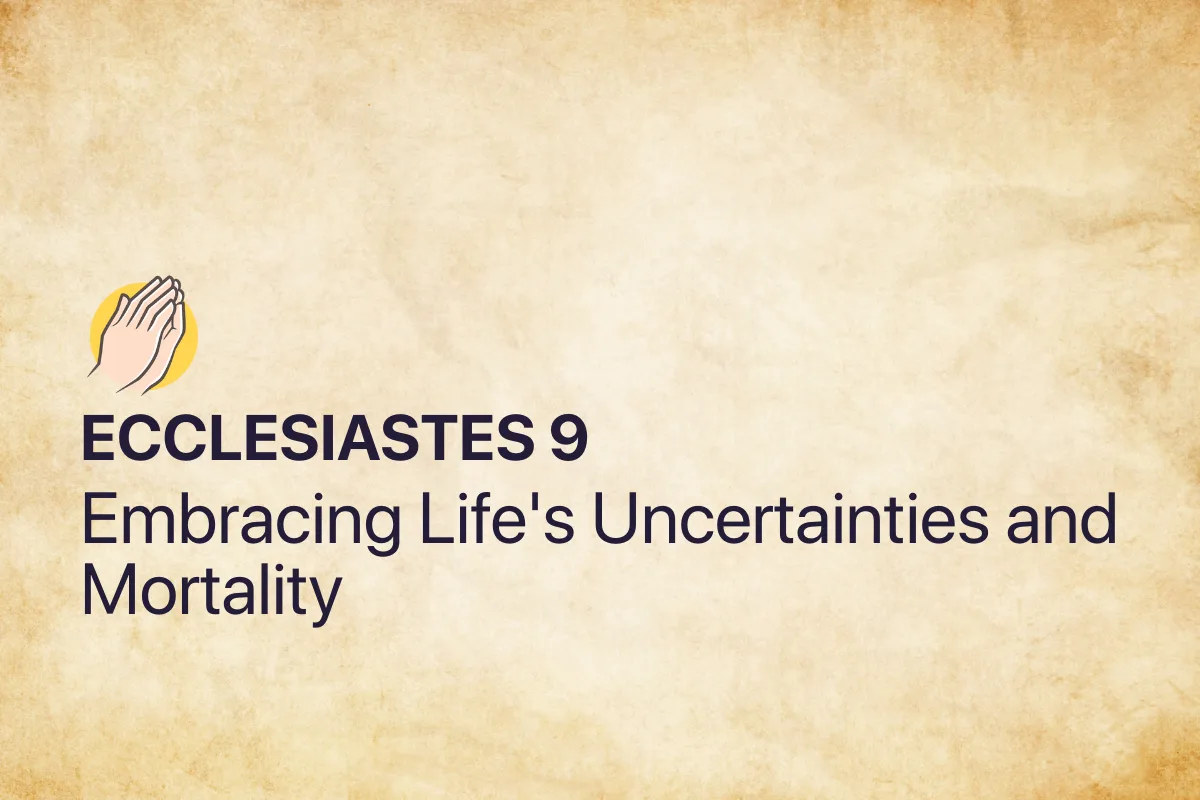 Ecclesiastes 9: Embracing Life's Uncertainties and Mortality
