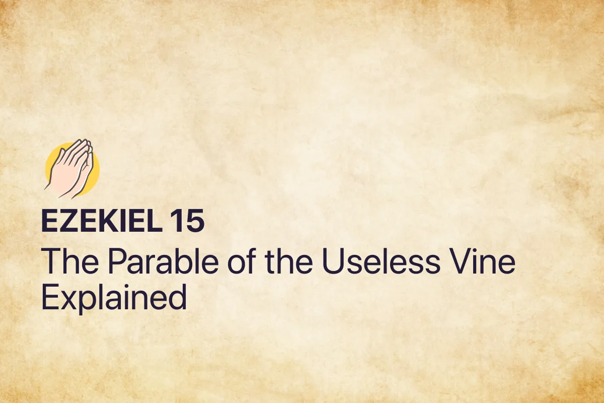 Ezekiel 15: The Parable of the Useless Vine Explained