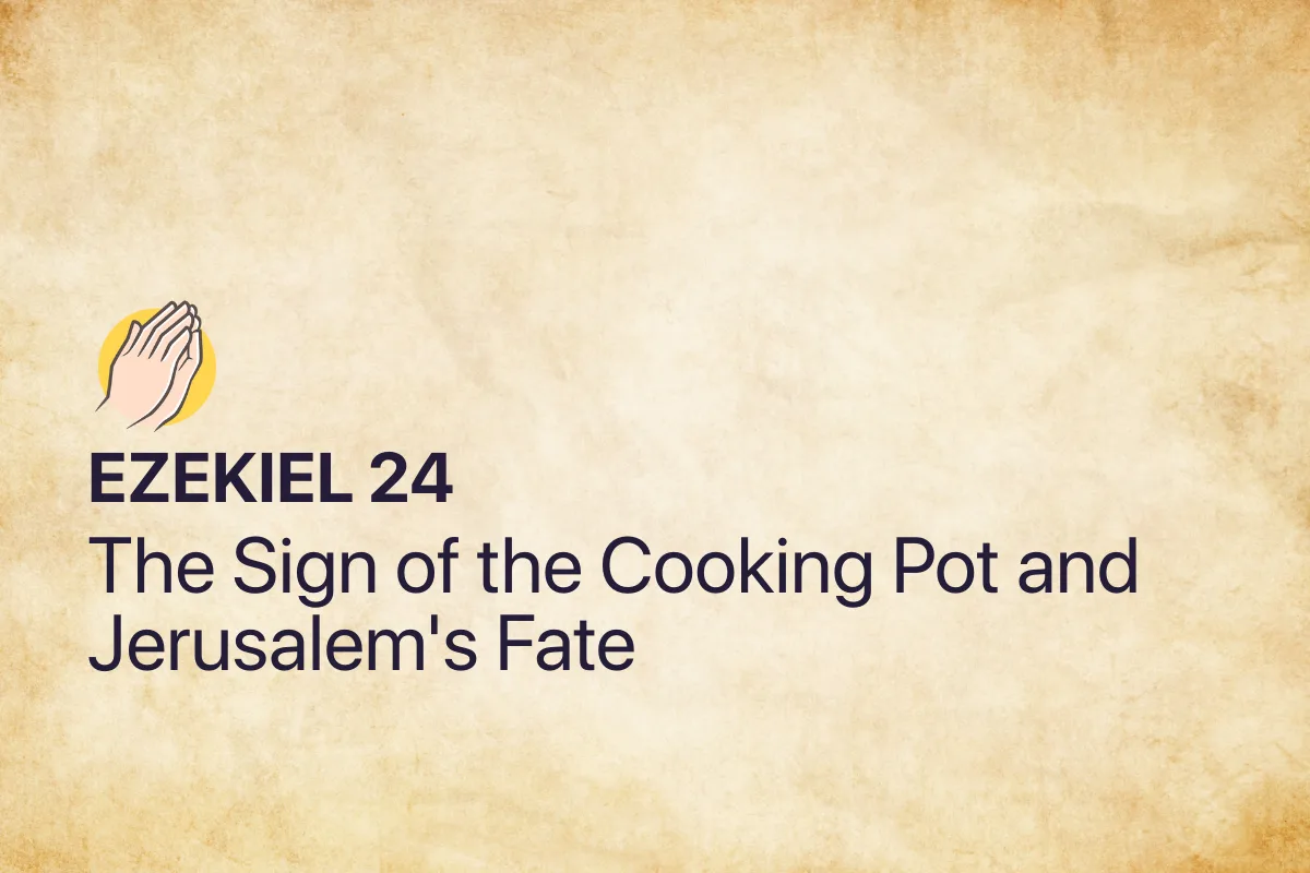 Ezekiel 24: The Sign of the Cooking Pot and Jerusalem's Fate