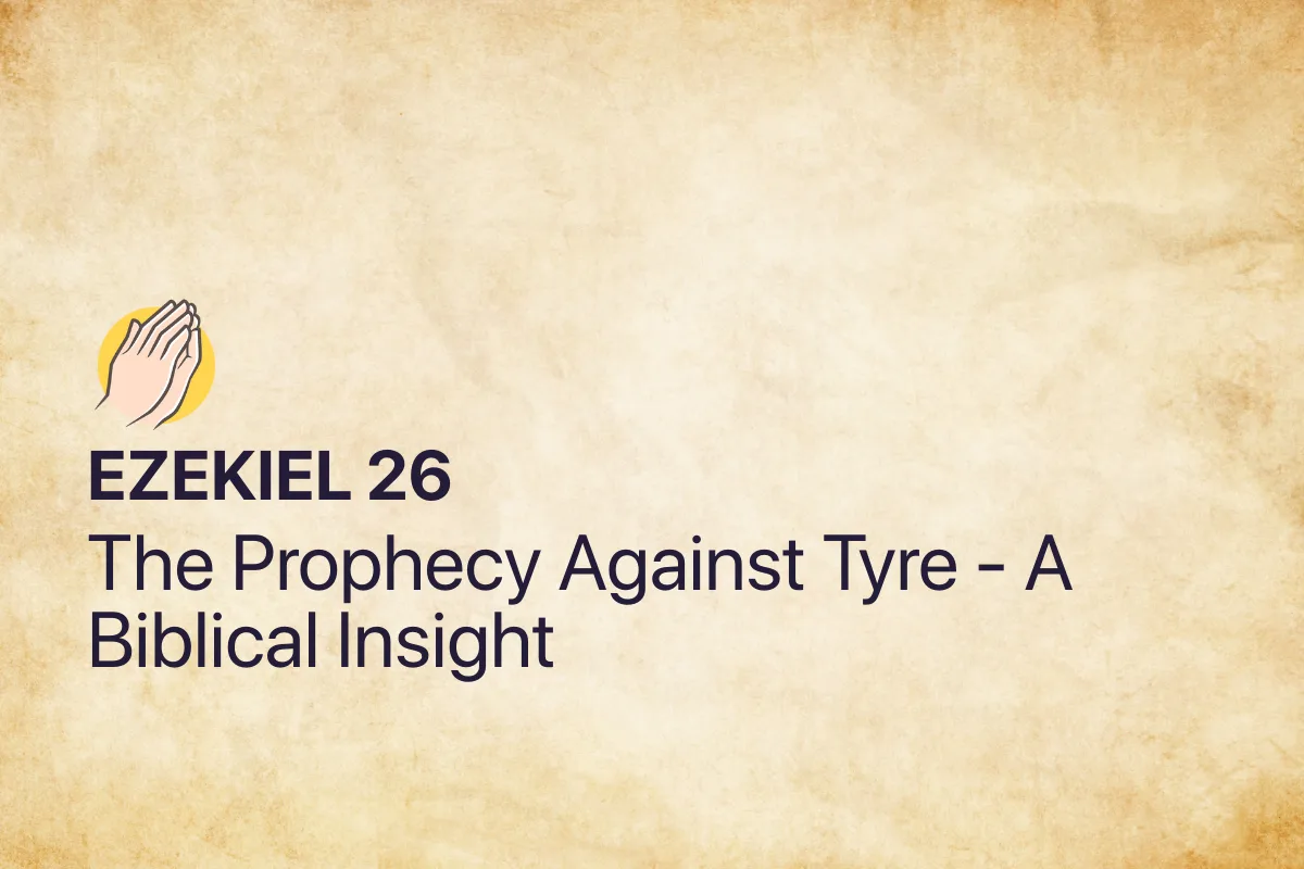 Ezekiel 26: The Prophecy Against Tyre - A Biblical Insight