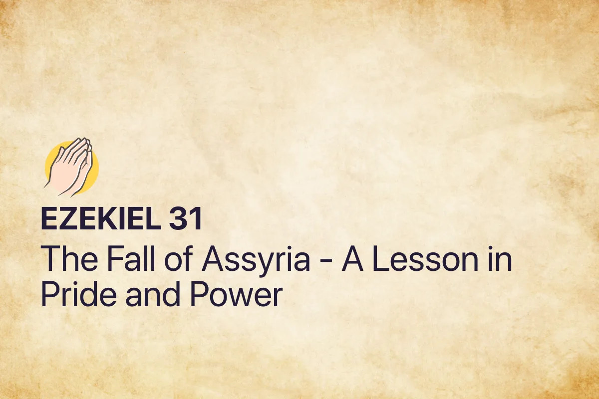 Ezekiel 31: The Fall of Assyria - A Lesson in Pride and Power