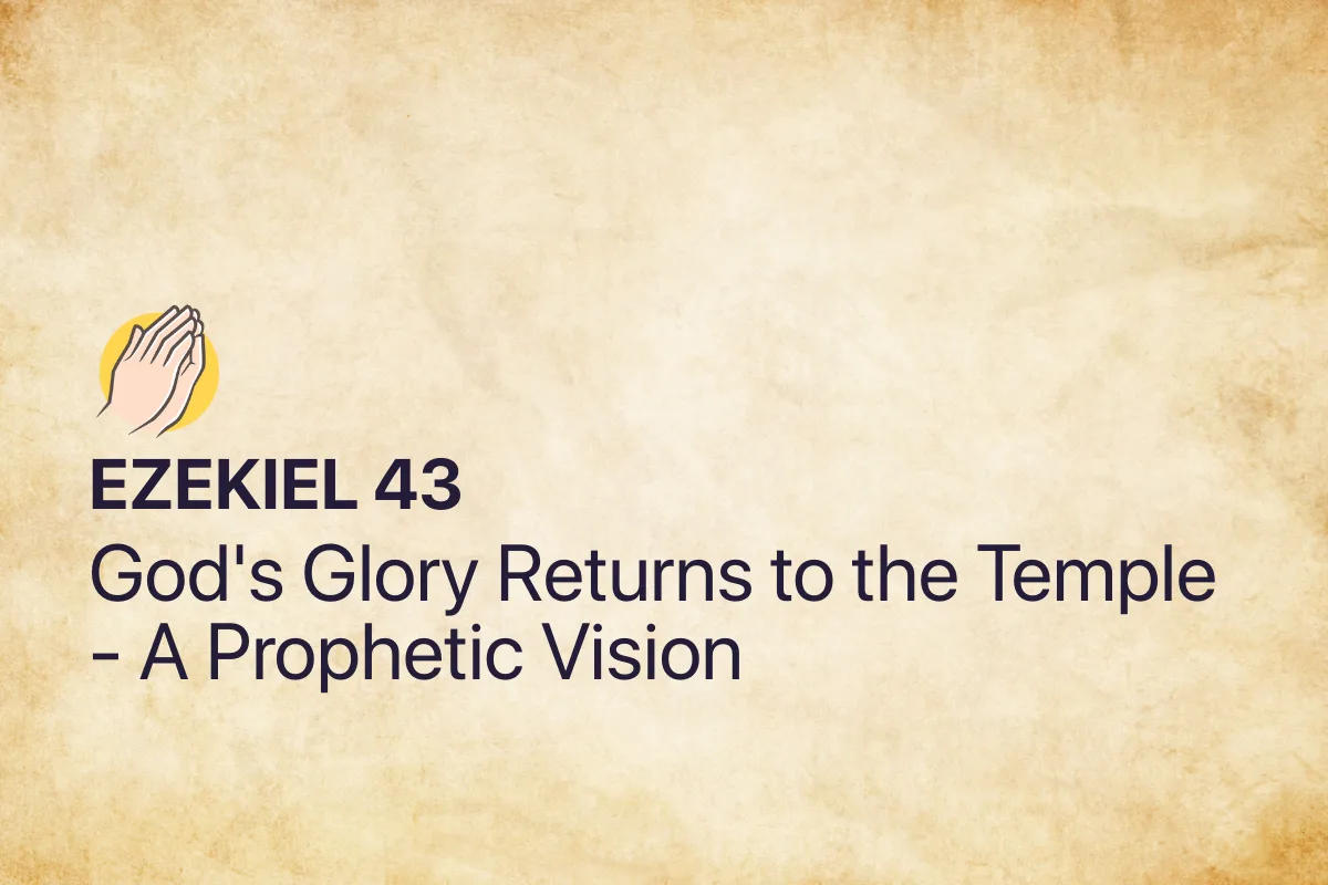 Ezekiel 43: God's Glory Returns to the Temple - A Prophetic Vision