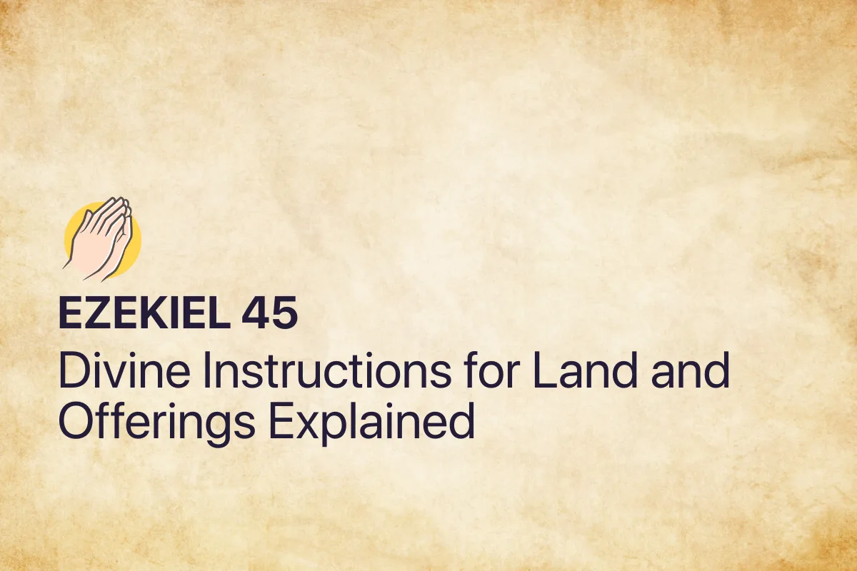 Ezekiel 45: Divine Instructions for Land and Offerings Explained