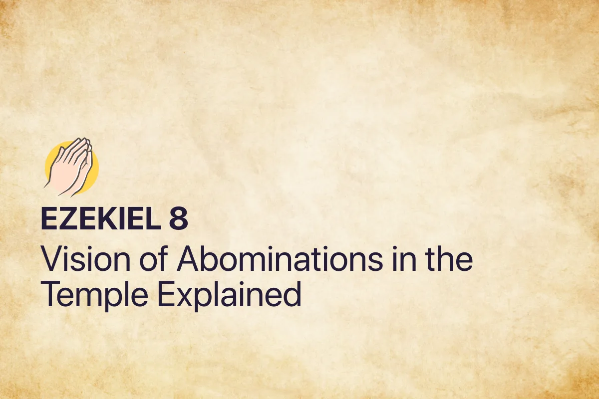 Ezekiel 8: Vision of Abominations in the Temple Explained
