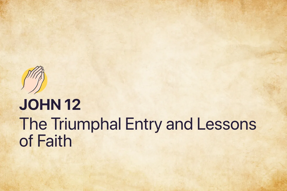 John 12: The Triumphal Entry and Lessons of Faith