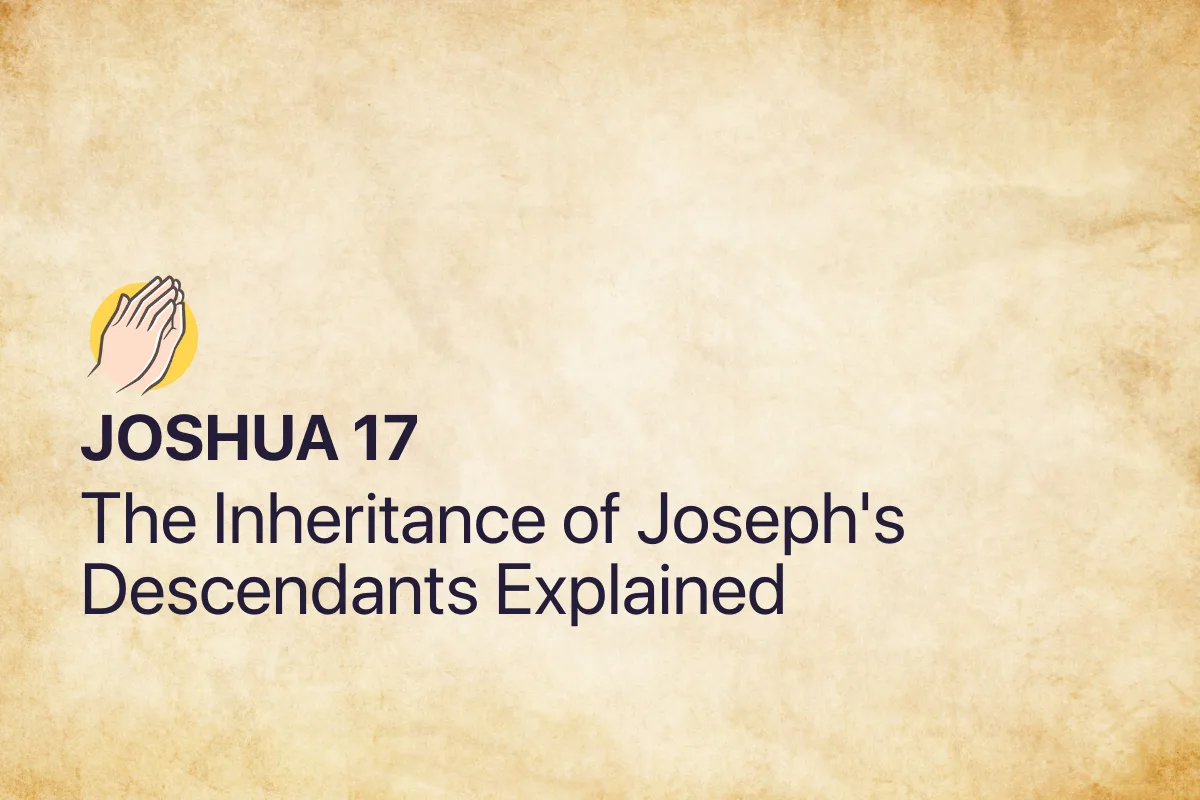 Joshua 17: The Inheritance of Joseph's Descendants Explained