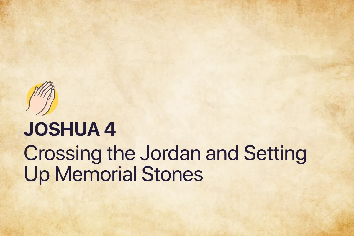Joshua 4: Crossing the Jordan and Setting Up Memorial Stones