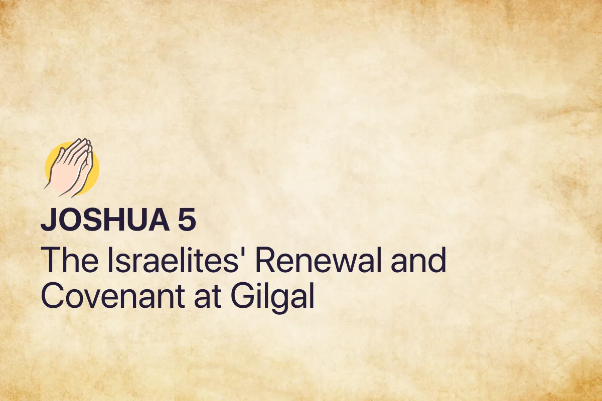 Joshua 5: The Israelites' Renewal and Covenant at Gilgal