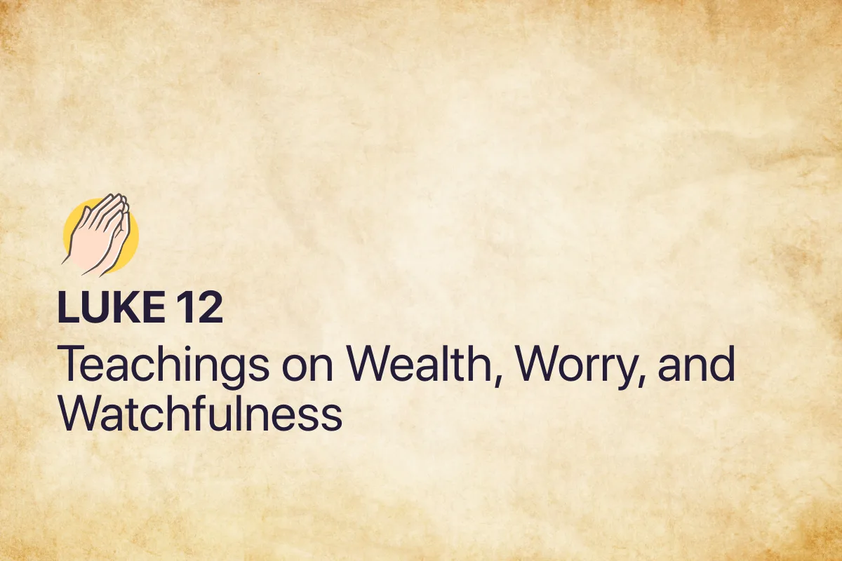 Luke 12: Teachings on Wealth, Worry, and Watchfulness