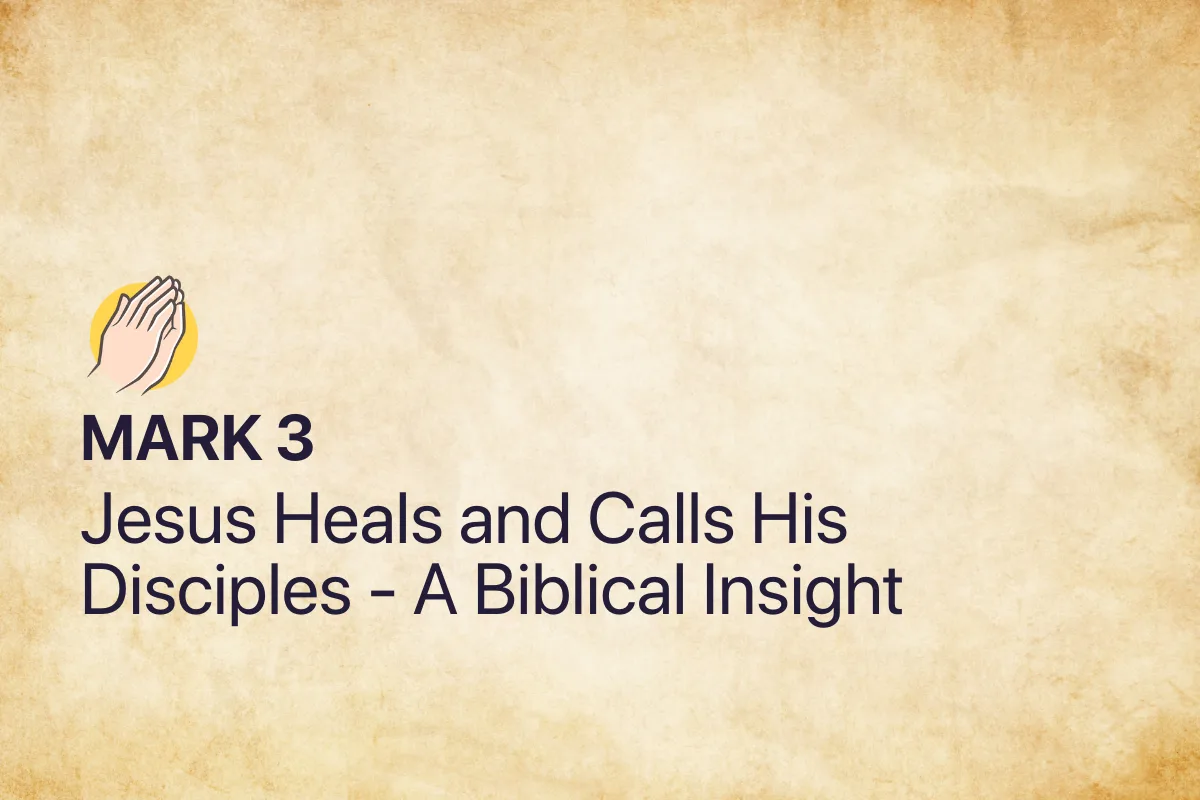 Mark 3: Jesus Heals and Calls His Disciples - A Biblical Insight