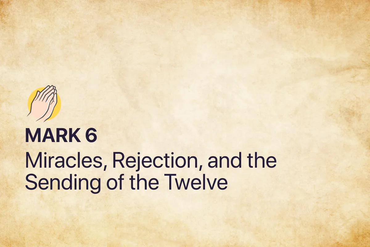 Mark 6: Miracles, Rejection, and the Sending of the Twelve