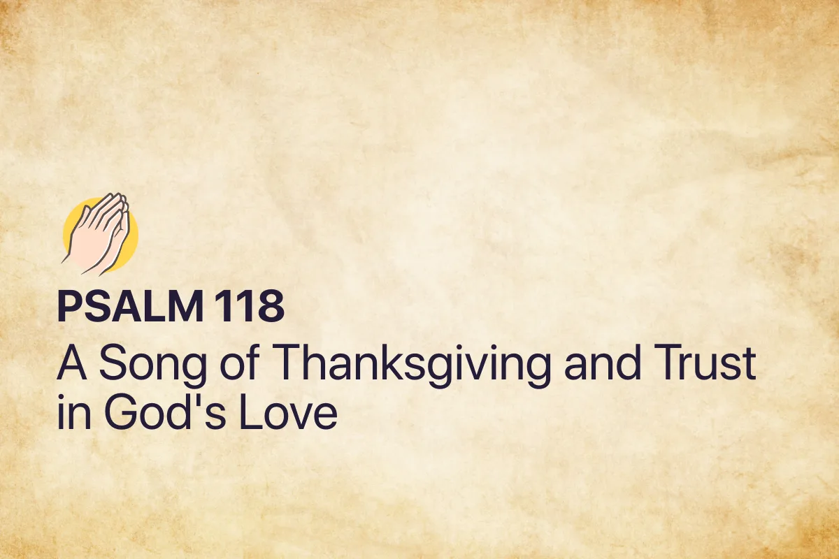 Psalm 118: A Song of Thanksgiving and Trust in God's Love