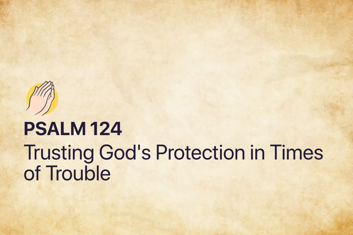 Psalm 124: Trusting God's Protection in Times of Trouble