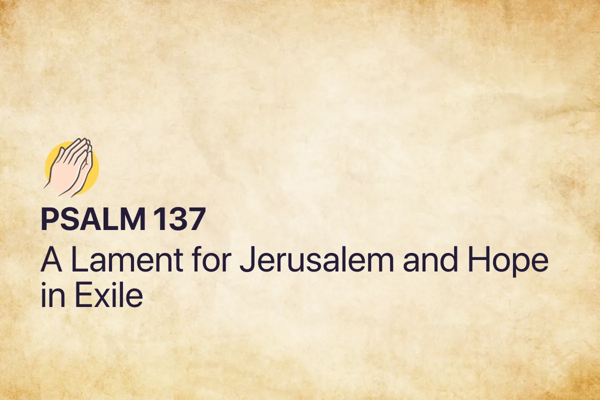 Psalm 137: A Lament for Jerusalem and Hope in Exile