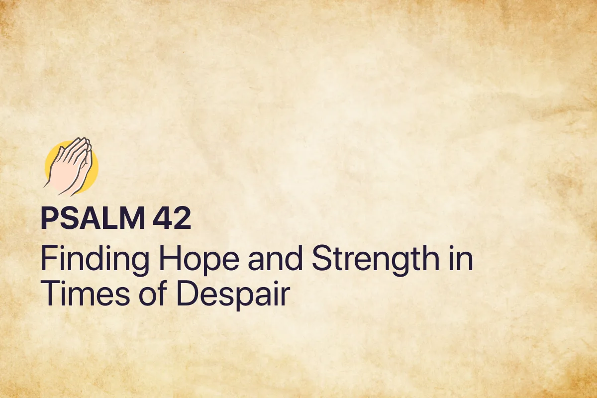 Psalm 42: Finding Hope and Strength in Times of Despair