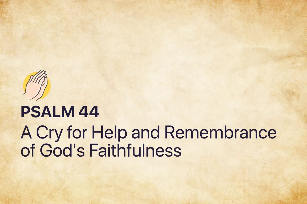Psalm 44: A Cry for Help and Remembrance of God's Faithfulness