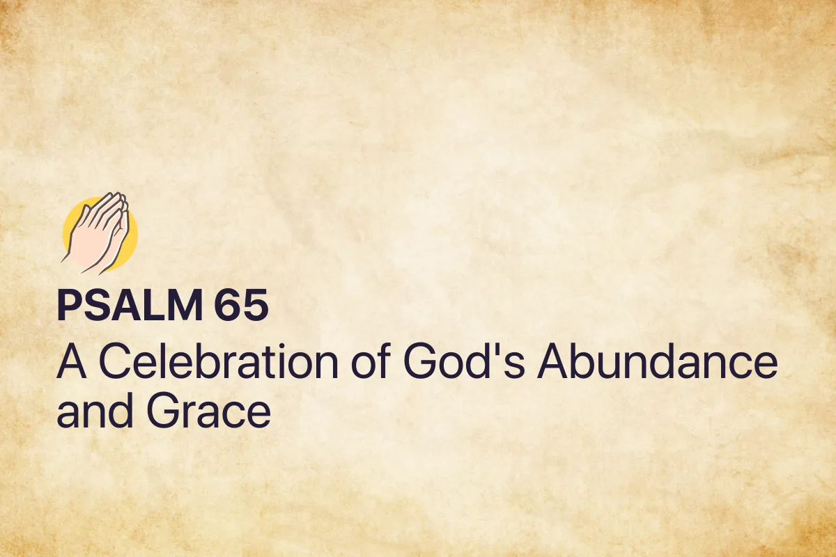 Psalm 65: A Celebration of God's Abundance and Grace