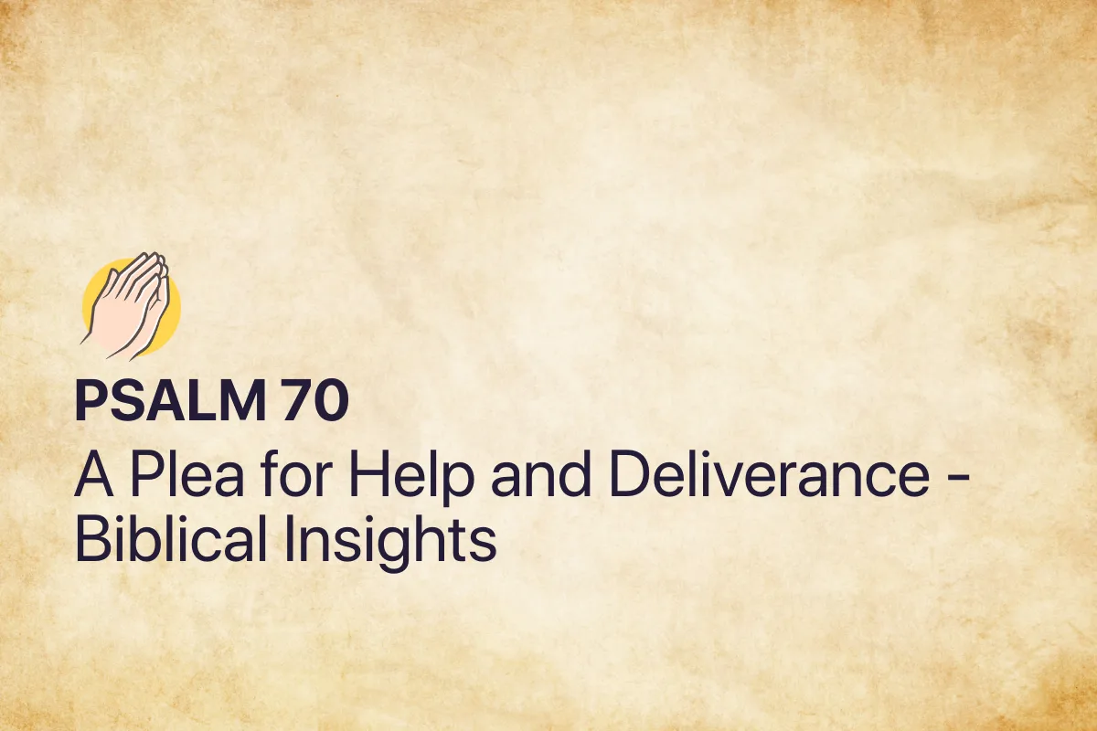 Psalm 70: A Plea for Help and Deliverance - Biblical Insights