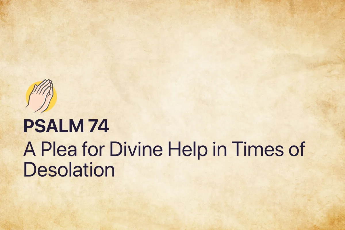 Psalm 74: A Plea for Divine Help in Times of Desolation