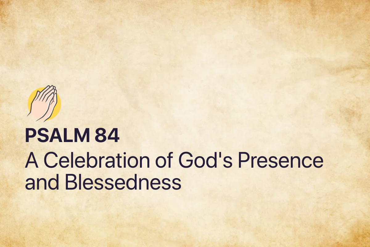 Psalm 84: A Celebration of God's Presence and Blessedness